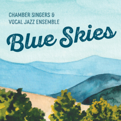 Chamber Singers & Vocal Jazz Ensemble - Blue Skies